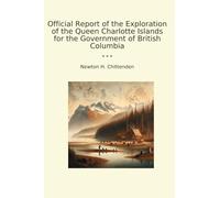 Official Report of the Exploration of the Queen Charlotte Islands for the Government of British Columbia