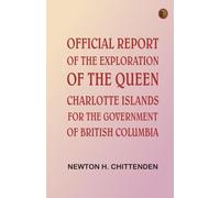 Official Report of the Exploration of the Queen Charlotte Islands for the Government of British Columbia