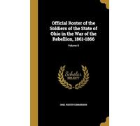 Official Roster of the Soldiers of the State of Ohio in the War of the Rebellion, 1861-1866 (Volume 8)