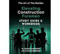 Official Study Guide & Workbook for Elevating Construction Foremen: A Companion To Elevating Construction Foremen