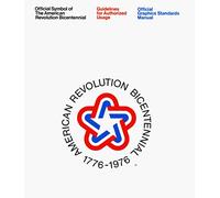 Official Symbol of the American Revolution Bicentennial: Guidelines for Authorized Usage: Official Graphics Standards Manual
