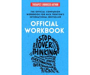 OFFICIAL WORKBOOK for STOP OVERTHINKING: A Companion Workbook for Nick Trenton's International Bestseller