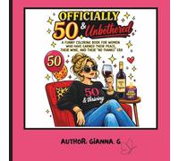 Officially 50 & Unbothered: A Funny Colouring Book for Women Who’ve Seen Enough, Said Enough, and Are Finally Done Doing the Most