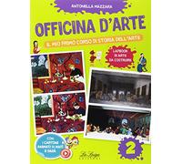 Officina d'arte. Il mio primo corso di storia dell'arte (Vol. 2)