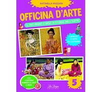 Officina d'arte. Il mio primo corso di storia dell'arte (Vol. 5)