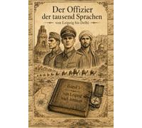 Offizier der tausend Sprachen: von Leipzig bis Delhi