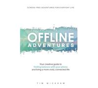 Offline Adventures: Your creative guide to finding balance with your phone and living a more livid, connected life