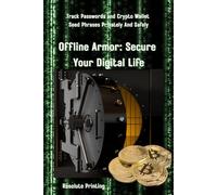 Offline Armor: Secure Your Digital Life: Track Passwords and Crypto Wallet Seed Phrases Privately And Safely