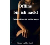 Offline bin ich nackt: Zwischen Kontrolle und Verlangen