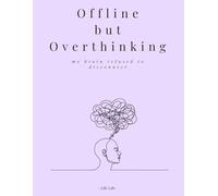 Offline but Overthinking: The perfect notebook for overthinkers, dreamers and deep thinkers
