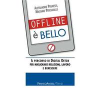 Offline è bello. Il percorso di Digital Detox per migliorare relazioni, lavoro e benessere