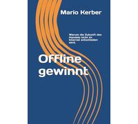 Offline gewinnt: Warum die Zukunft des Handels nicht im Internet entschieden wird.
