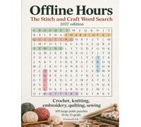 Offline Hours: The Stitch & Craft Word Search: 105 Large-Print Puzzles for Crochet, Knitting, Embroidery, Quilting & Sewing