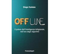 Offline. Il potere dell'Intelligenza Artigianale, nell'era degli algoritmi