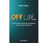 Offline. Il potere dell'Intelligenza Artigianale, nell'era degli algoritmi