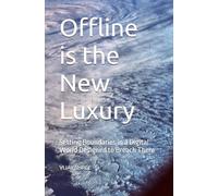 Offline is the New Luxury: Setting Boundaries in a Digital World Designed to Breach Them