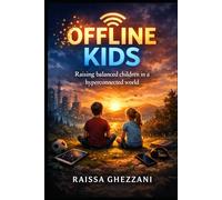 Offline kids: Raising balanced children in a hyperconnected world