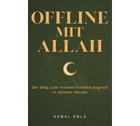 Offline mit Allah: Der Weg zum inneren Frieden beginnt in deinem Herzen