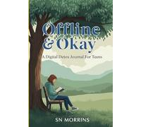 Offline & Okay: A Digital Detox Journal For Teens: For Increasing Focus and Reducing Screen Time | 10 Sections | 170 pages