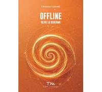 Offline. Oltre lo schermo