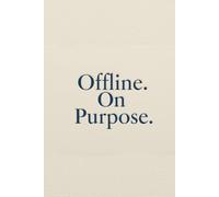 Offline. On Purpose.