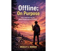 Offline; On Purpose: How to Take Back Your Life Without Disappearing from the World