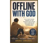 Offline With God: An A La Carte Pastoral Handbook for Teens Navigating School Pressure, Identity Confusion, and Performance Anxiety in an Online World