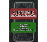 OFFLINE: Zurück zu dir selbst: 90 Tage Offline: 90 Fragen, um das Rauschen der Welt zu dimmen. Ein Journal für mehr Fokus, Achtsamkeit und digitale Balance.