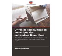 Offres de communication numérique des entreprises financières: Une enquête qualitative sur l'utilisation de ces médias dans le comportement informationnel des jeunes adultes