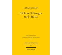 Offshore-Stiftungen Und - Trusts: Eine Rechtsvergleichende Untersuchung Der Gesetzlichen Ausgestaltung Und Missbrauchspotenziale