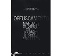 Offuscamento. Manuale di difesa della privacy e della protesta
