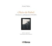 Oficio de Babel: (Versiones y palimpsestos 1970-2025)