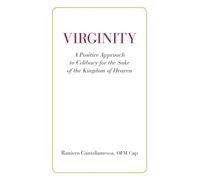 Ofm Cap Raniero Virginity. A Positive Approach to Celibacy for the S (Tascabile)