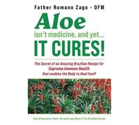 Ofm Father Romano Zago Aloe Isn't Medicine and Yet... It Cures (Tascabile)