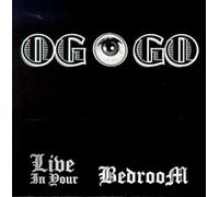 Og O Go - Live In Your Bedroom