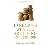 Ogechukwu Madu 10 Reasons Why You Are Living Centsless: A 10 Step Gu (Tascabile)