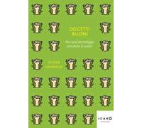 Oggetti buoni. Per una tecnologia sensibile ai valori
