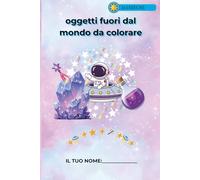 oggetti fuori dal mondo da colorare: Libro da colorare per bambini