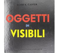 Carter David A. – Oggetti invisibili – Libro pop-up – Ediz. illustrata