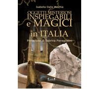 Oggetti misteriosi, inspiegabili e magici in Italia - Dalla Vecchia Isabella