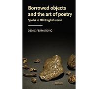 Oggetti presi in prestito e l'arte della poesia: Spolia in Old E - Rilegato...
