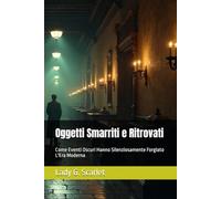 Oggetti Smarriti e Ritrovati: Come Eventi Oscuri Hanno Silenziosamente Forgiato L'Era Moderna