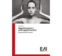 Oggettivazione e auto-oggettivazione: Deumanizzare le donne
