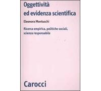 Oggettività ed evidenza scientifica. Ricerca empirica, politiche sociali, scienza responsabile