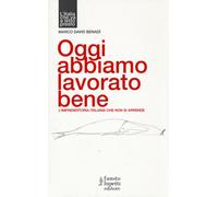 Oggi abbiamo lavorato bene, L'imprenditoria italiana che non si arrende - ...