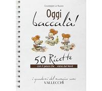 Oggi baccalà. 50 ricette con il pesce che viene dal Nord