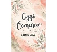 Oggi Comincio. Agenda 2027: Planner annuale, mensile e settimanale su due pagine.