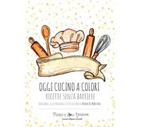 OGGI CUCINO A COLORI: Ricette senza barriere