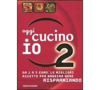 Oggi cucino io. Da 1 a 3 euro: le migliori ricette per mangiar bene risparmiando. Ediz. illustrata. Vol. 2