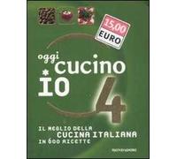 Oggi cucino io. Il meglio della cucina italiana in 600 ricette. Ediz. illustrata. Vol. 4